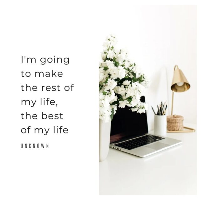 Quote: I'm going to make the rest of my life the best of my life